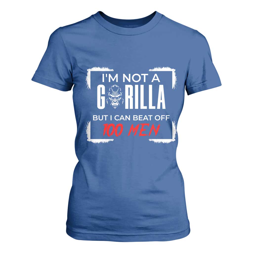 Funny Gorilla Humor T Shirt For Women Not A Gorilla But I Can Beat Off A Hundred Men TS12 Royal Blue Print Your Wear