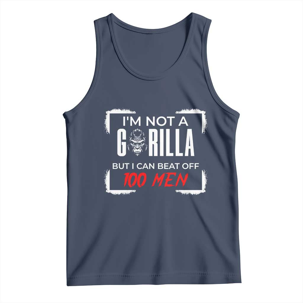 Funny Gorilla Humor Tank Top Not A Gorilla But I Can Beat Off A Hundred Men TS12 Navy Print Your Wear