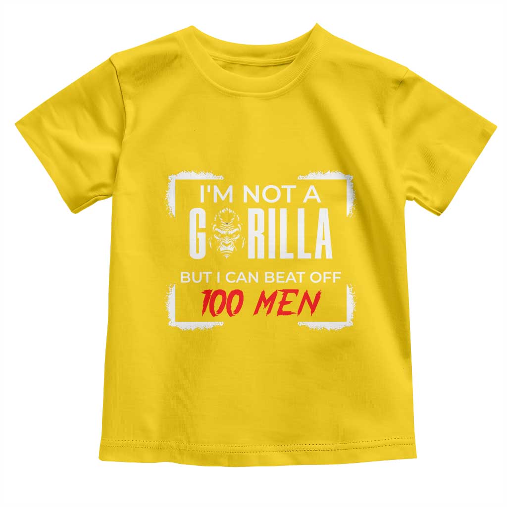 Funny Gorilla Humor Toddler T Shirt Not A Gorilla But I Can Beat Off A Hundred Men TS12 Daisy Print Your Wear