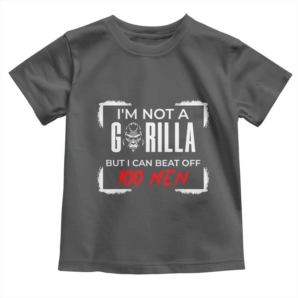 Funny Gorilla Humor Toddler T Shirt Not A Gorilla But I Can Beat Off A Hundred Men TS12 Dark Heather Print Your Wear