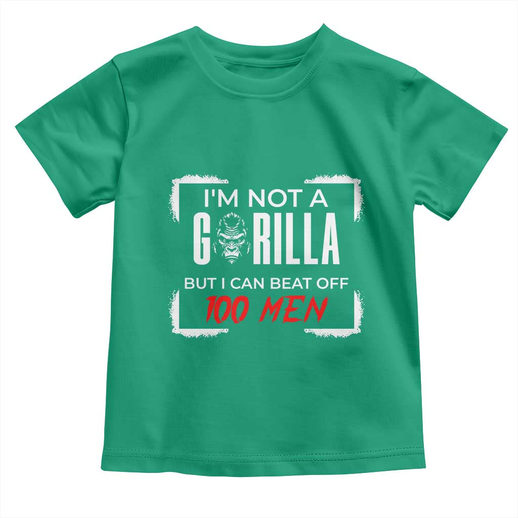Funny Gorilla Humor Toddler T Shirt Not A Gorilla But I Can Beat Off A Hundred Men TS12 Irish Green Print Your Wear