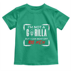 Funny Gorilla Humor Toddler T Shirt Not A Gorilla But I Can Beat Off A Hundred Men TS12 Irish Green Print Your Wear