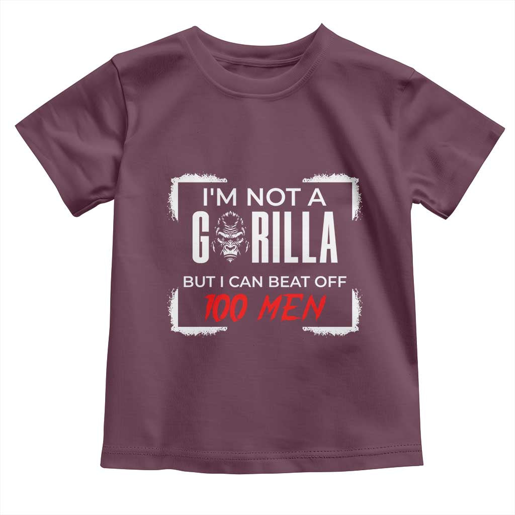 Funny Gorilla Humor Toddler T Shirt Not A Gorilla But I Can Beat Off A Hundred Men TS12 Maroon Print Your Wear