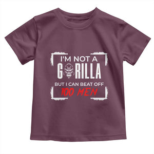 Funny Gorilla Humor Toddler T Shirt Not A Gorilla But I Can Beat Off A Hundred Men TS12 Maroon Print Your Wear