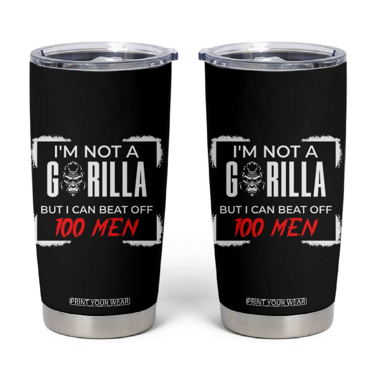 Funny Gorilla Humor Tumbler Cup Not A Gorilla But I Can Beat Off A Hundred Men TS12 Black Print Your Wear