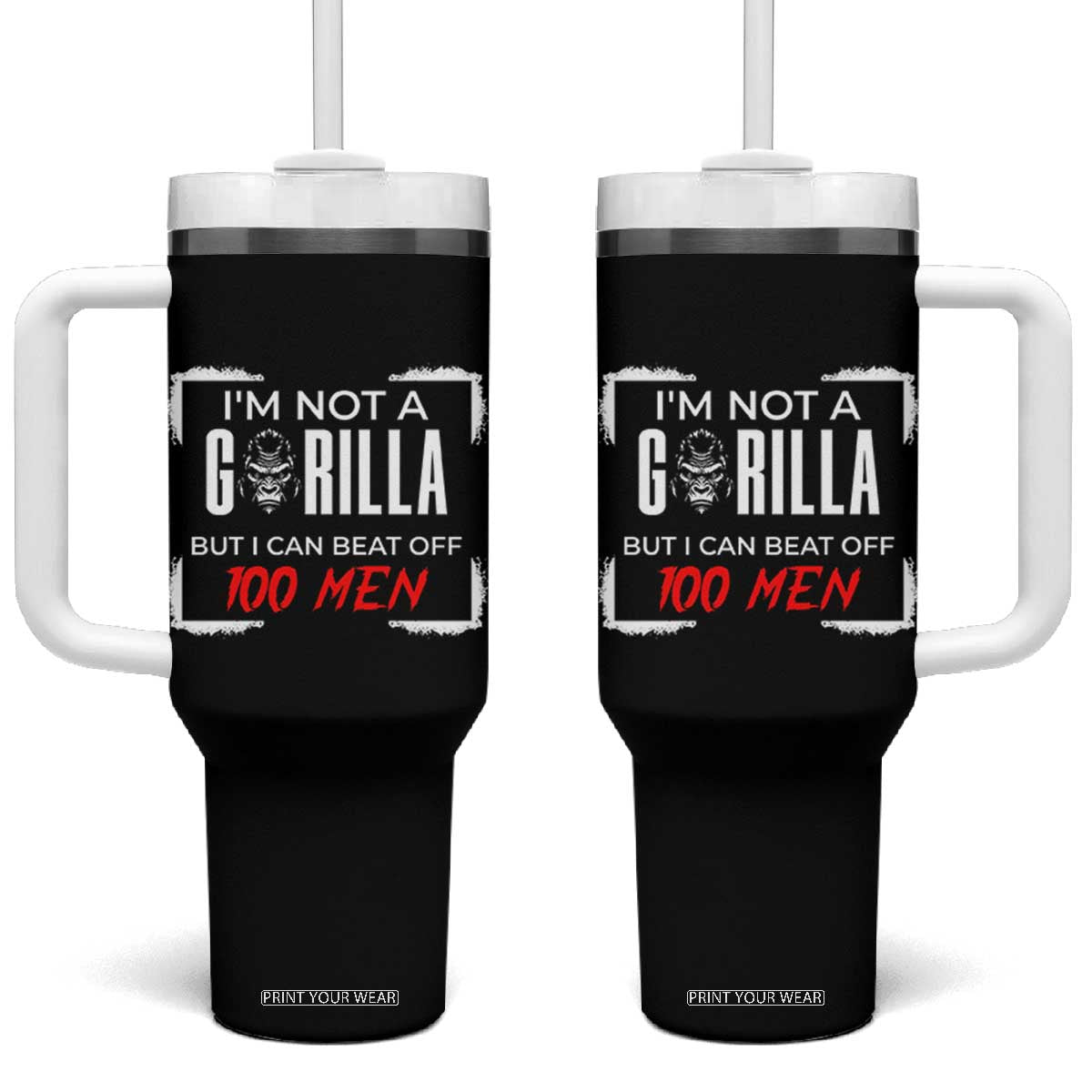 Funny Gorilla Humor Tumbler With Handle Not A Gorilla But I Can Beat Off A Hundred Men TS12 One Size: 40 oz Black Print Your Wear