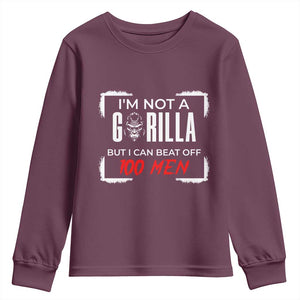 Funny Gorilla Humor Youth Sweatshirt Not A Gorilla But I Can Beat Off A Hundred Men TS12 Maroon Print Your Wear