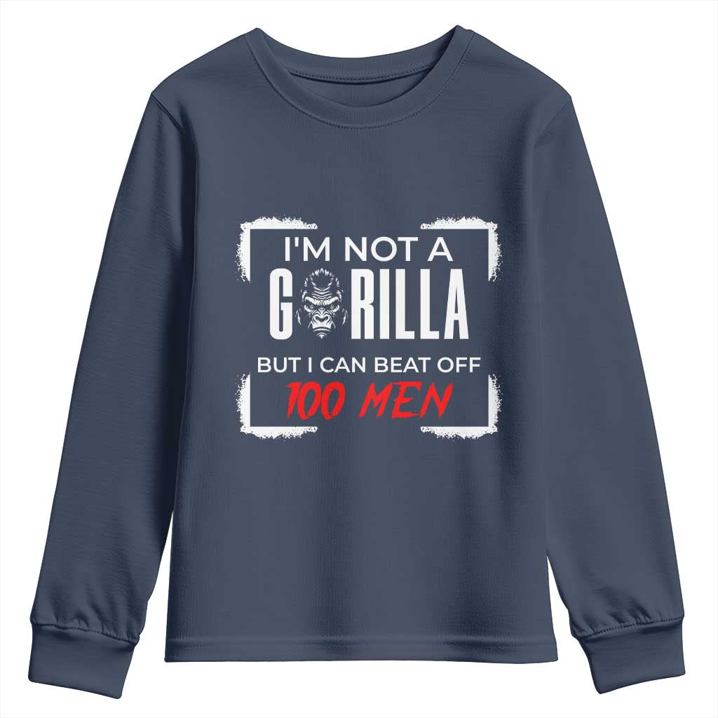 Funny Gorilla Humor Youth Sweatshirt Not A Gorilla But I Can Beat Off A Hundred Men TS12 Navy Print Your Wear