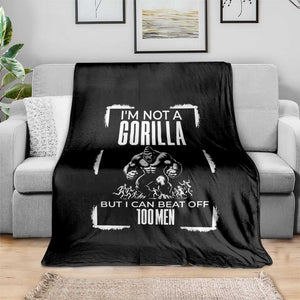Funny Sarcastic Throw Blanket Not A Gorilla But I Can Beat Off A Hundred Men TS12 Print Your Wear