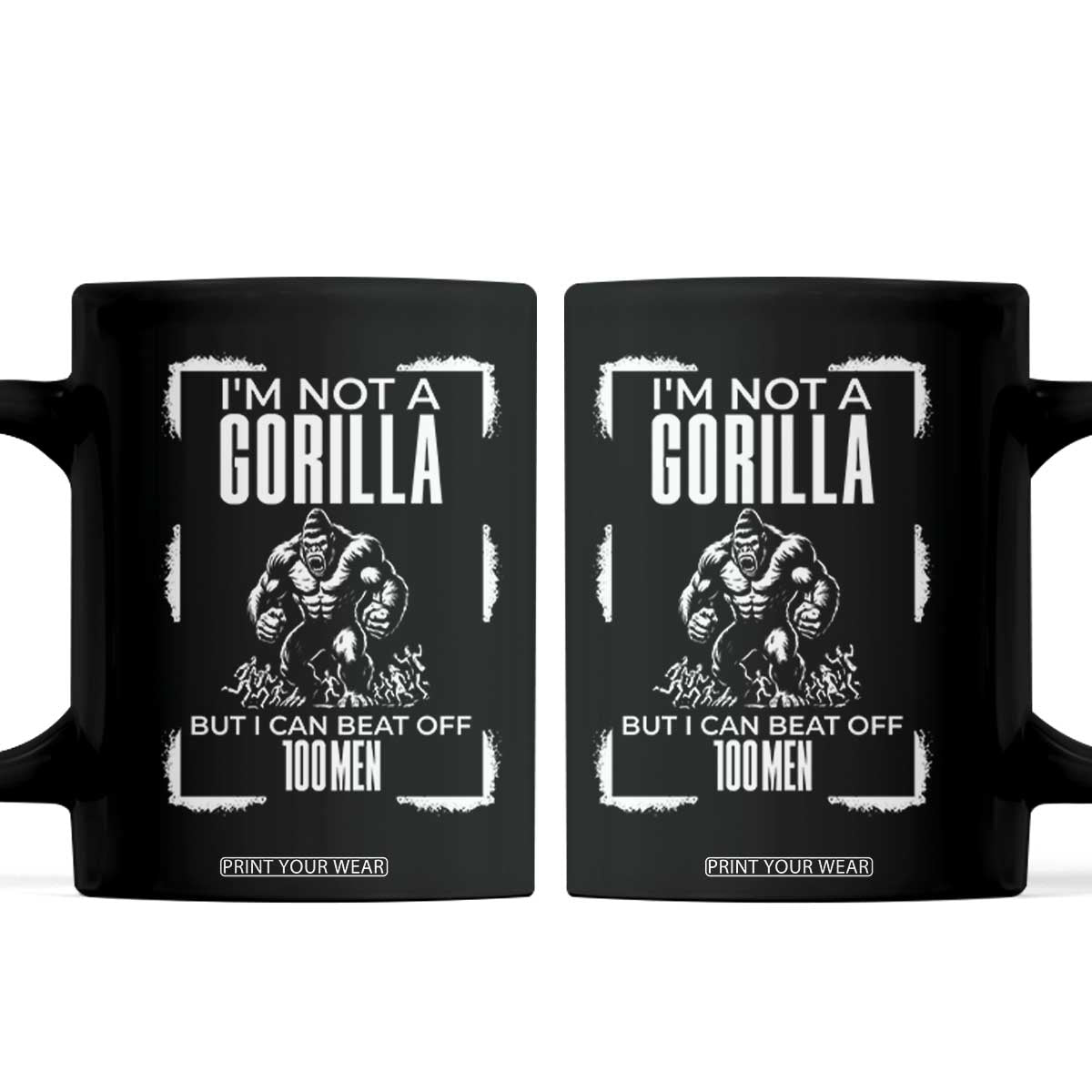 Funny Sarcastic Coffee Mug Not A Gorilla But I Can Beat Off A Hundred Men TS12 Black Print Your Wear