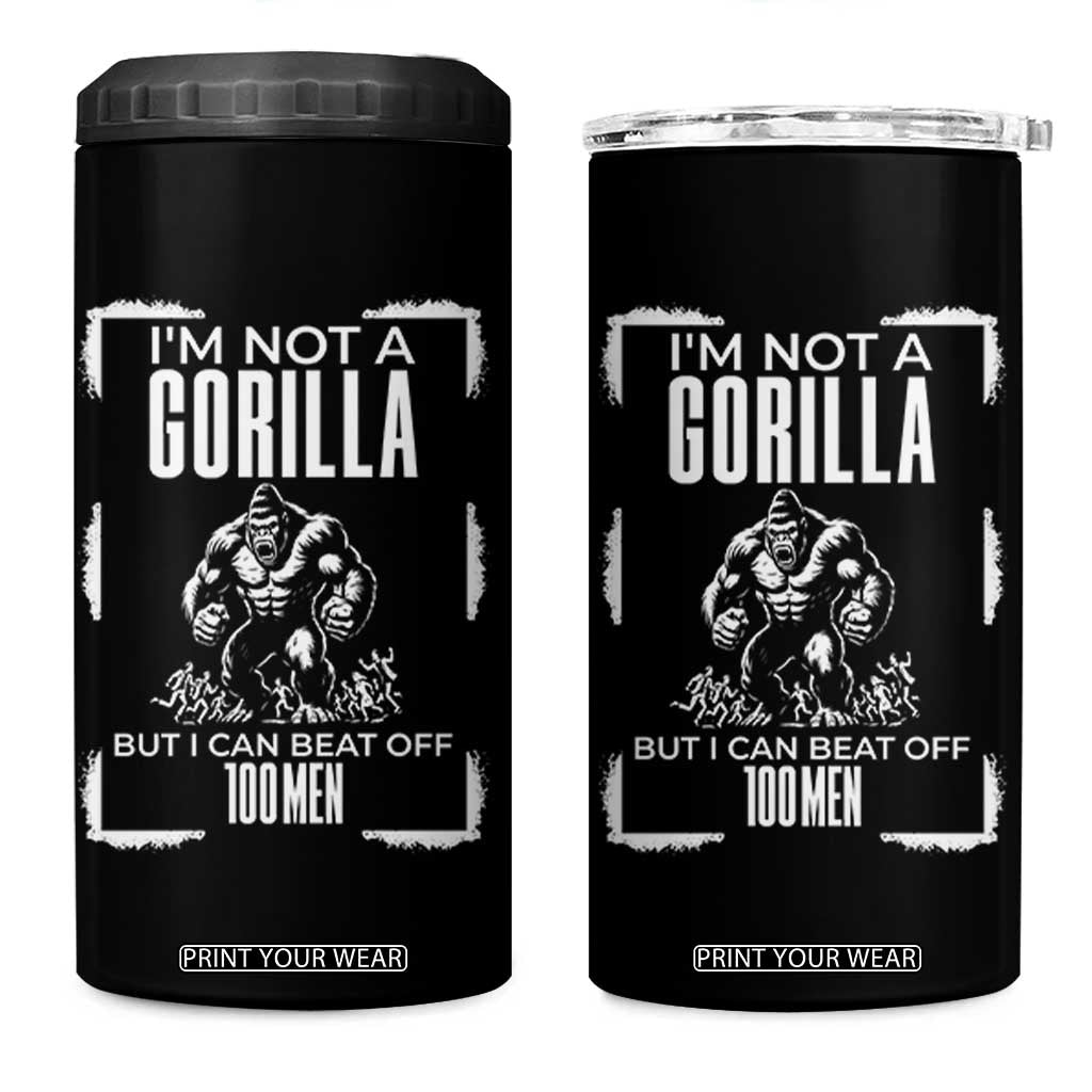 Funny Sarcastic 4 in 1 Can Cooler Tumbler Not A Gorilla But I Can Beat Off A Hundred Men TS12 One Size: 16 oz Black Print Your Wear
