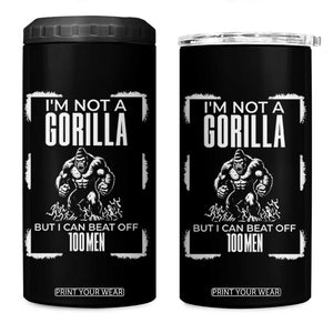 Funny Sarcastic 4 in 1 Can Cooler Tumbler Not A Gorilla But I Can Beat Off A Hundred Men TS12 One Size: 16 oz Black Print Your Wear