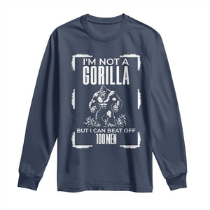 Funny Sarcastic Long Sleeve Shirt Not A Gorilla But I Can Beat Off A Hundred Men TS12 Navy Print Your Wear