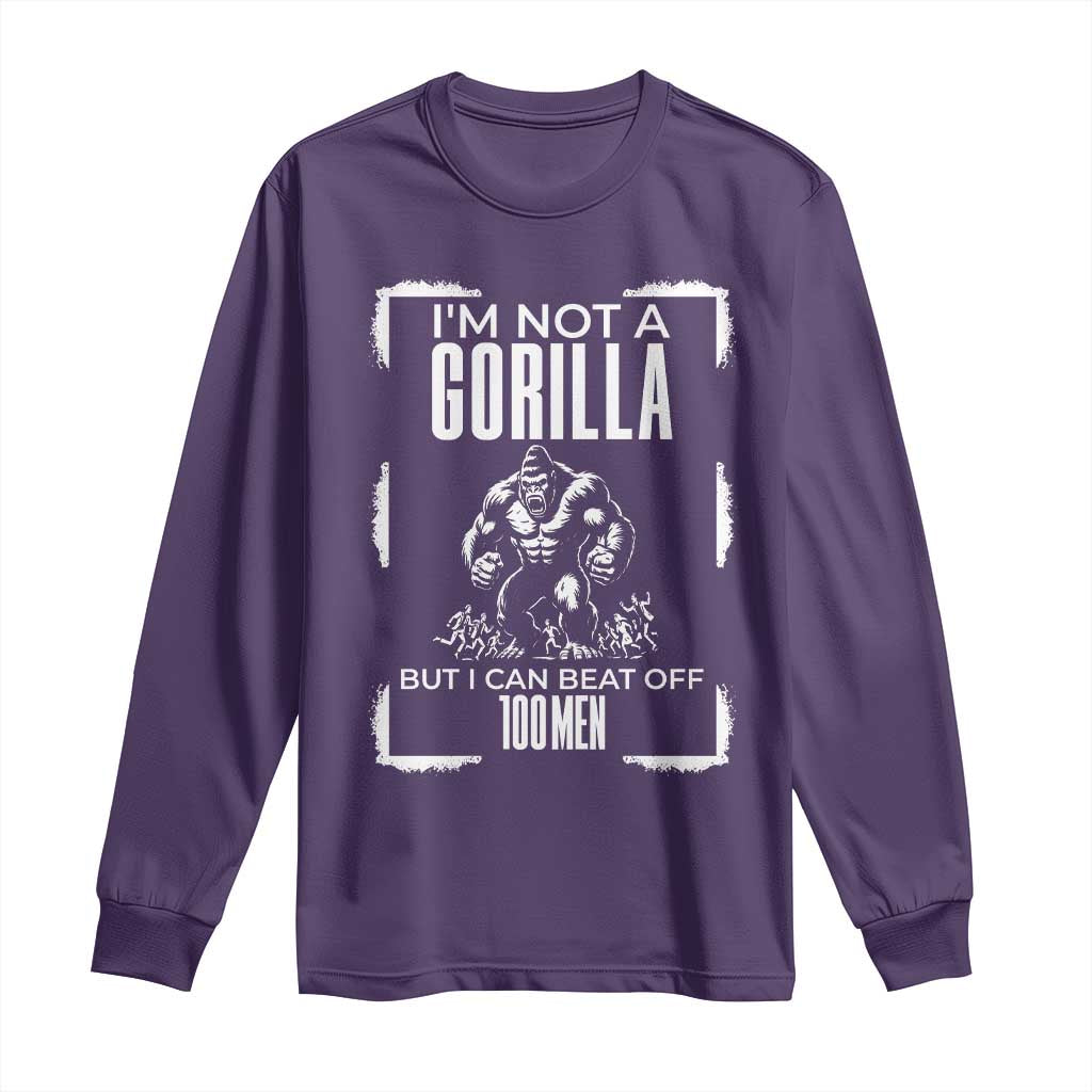 Funny Sarcastic Long Sleeve Shirt Not A Gorilla But I Can Beat Off A Hundred Men TS12 Purple Print Your Wear
