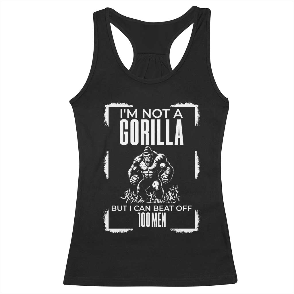 Funny Sarcastic Racerback Tank Top Not A Gorilla But I Can Beat Off A Hundred Men TS12 Black Print Your Wear