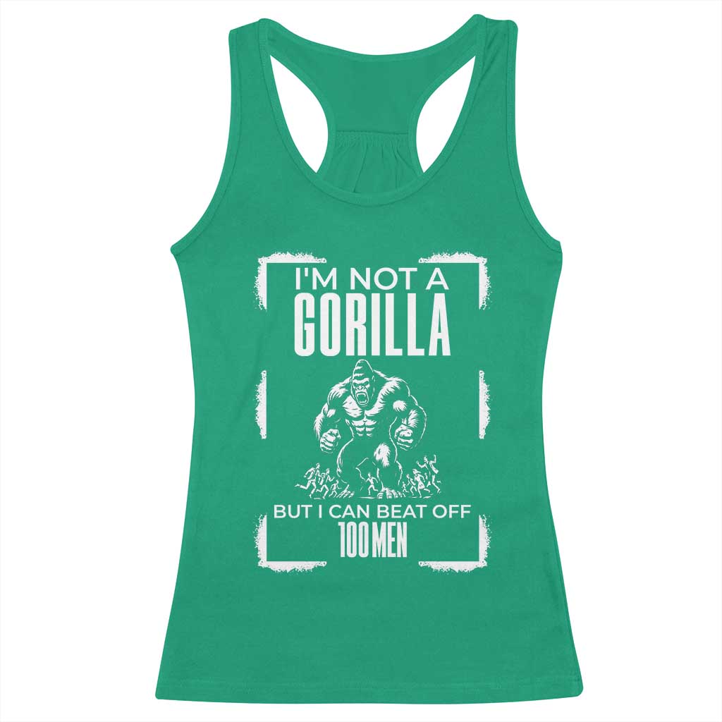Funny Sarcastic Racerback Tank Top Not A Gorilla But I Can Beat Off A Hundred Men TS12 Irish Green Print Your Wear