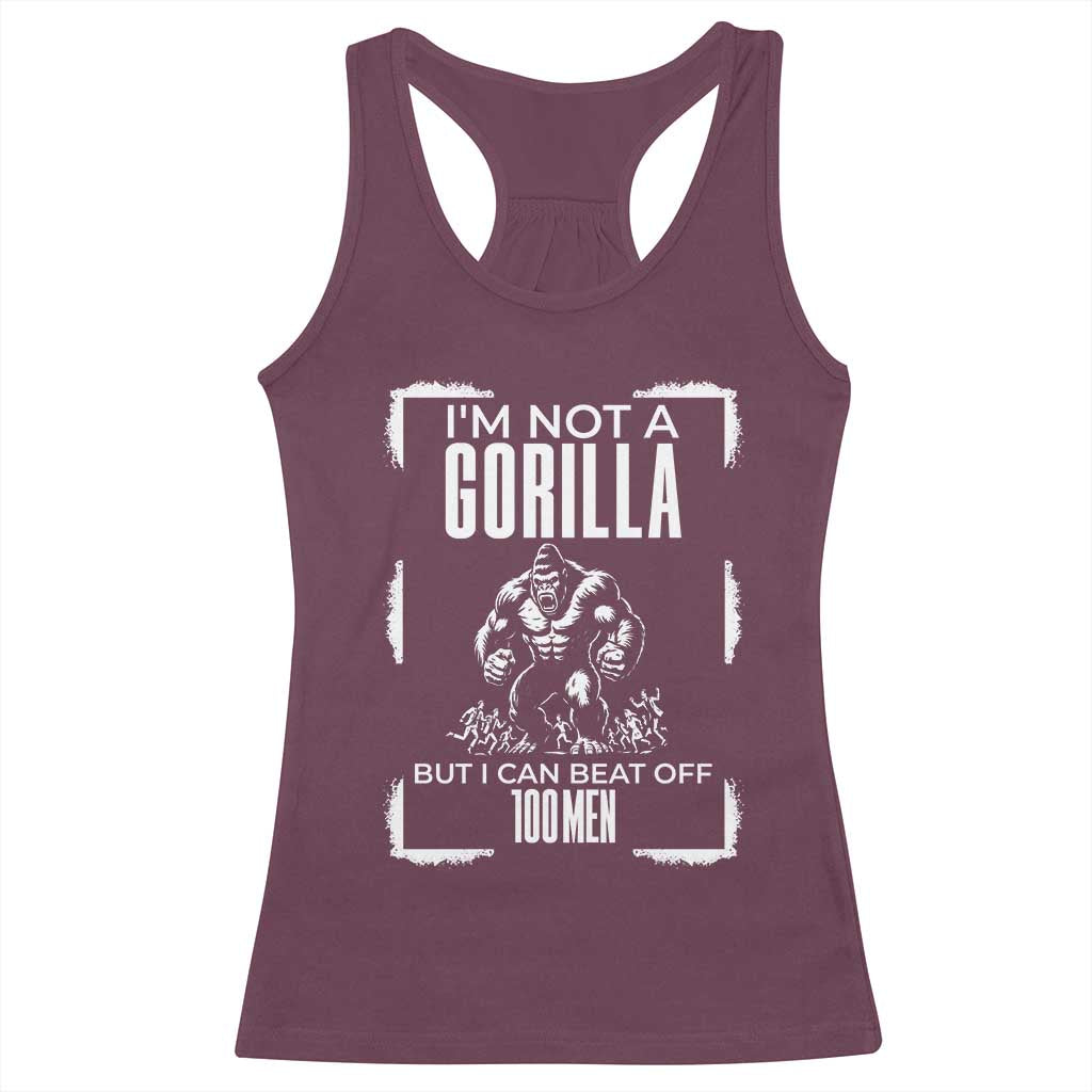 Funny Sarcastic Racerback Tank Top Not A Gorilla But I Can Beat Off A Hundred Men TS12 Maroon Print Your Wear