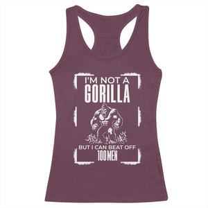 Funny Sarcastic Racerback Tank Top Not A Gorilla But I Can Beat Off A Hundred Men TS12 Maroon Print Your Wear