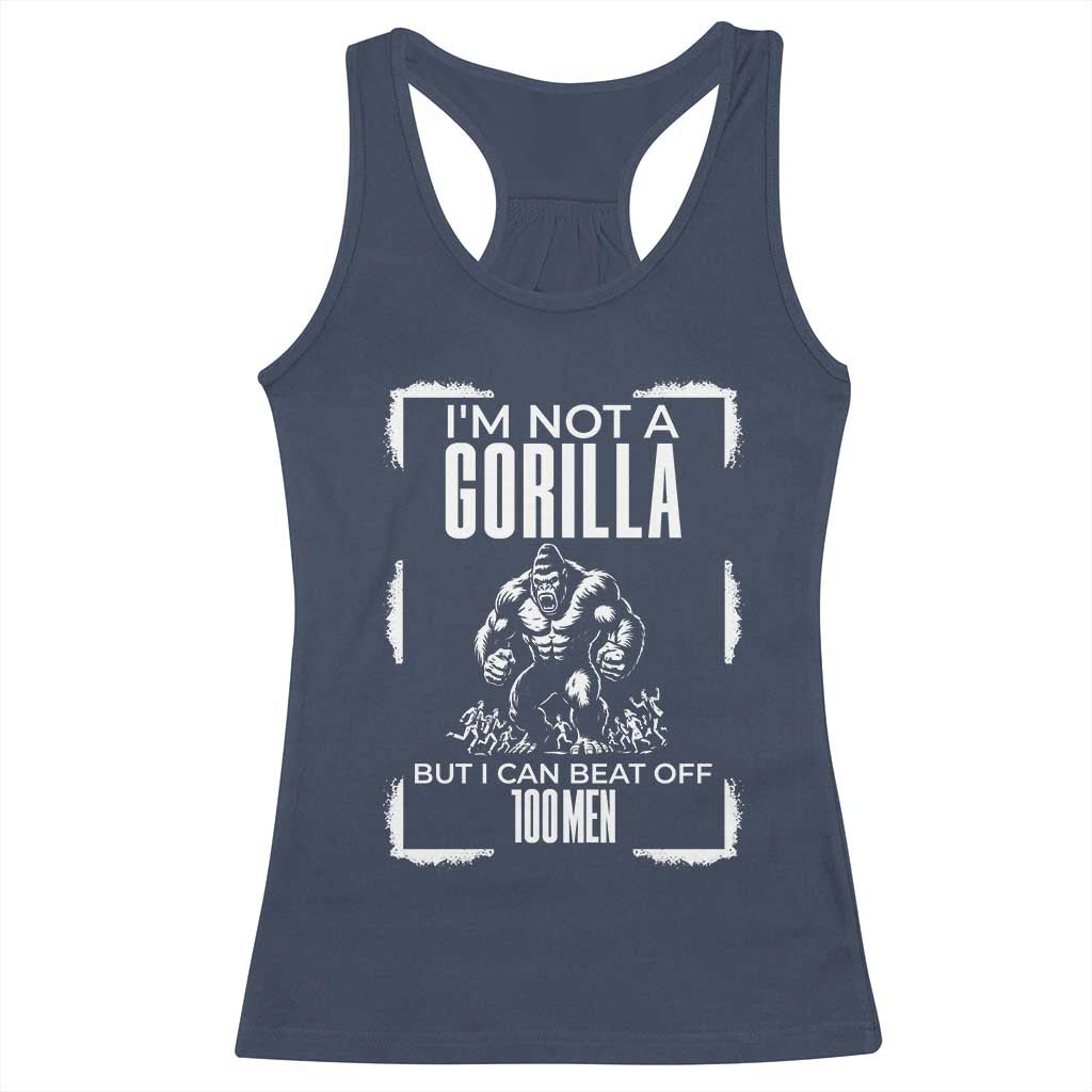 Funny Sarcastic Racerback Tank Top Not A Gorilla But I Can Beat Off A Hundred Men TS12 Navy Print Your Wear