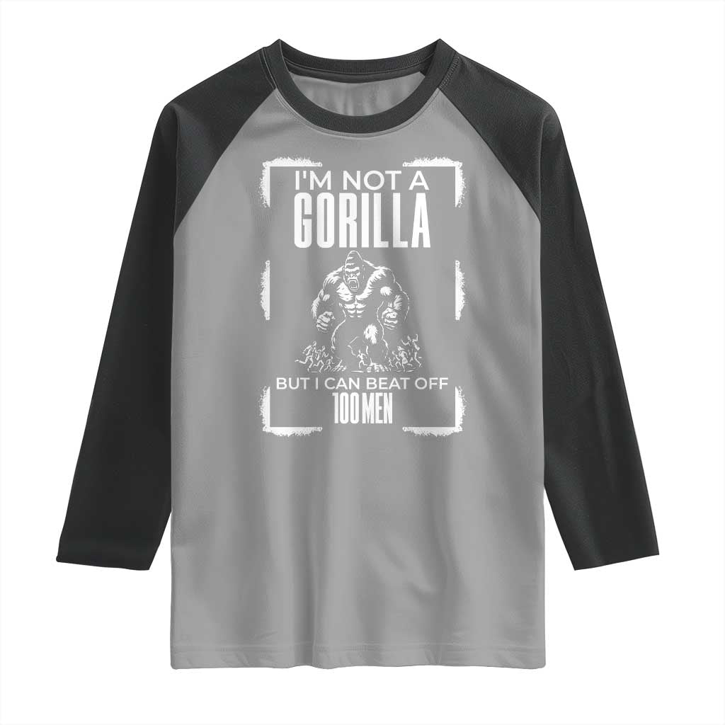 Funny Sarcastic Raglan Shirt Not A Gorilla But I Can Beat Off A Hundred Men TS12 Sport Gray Black Print Your Wear