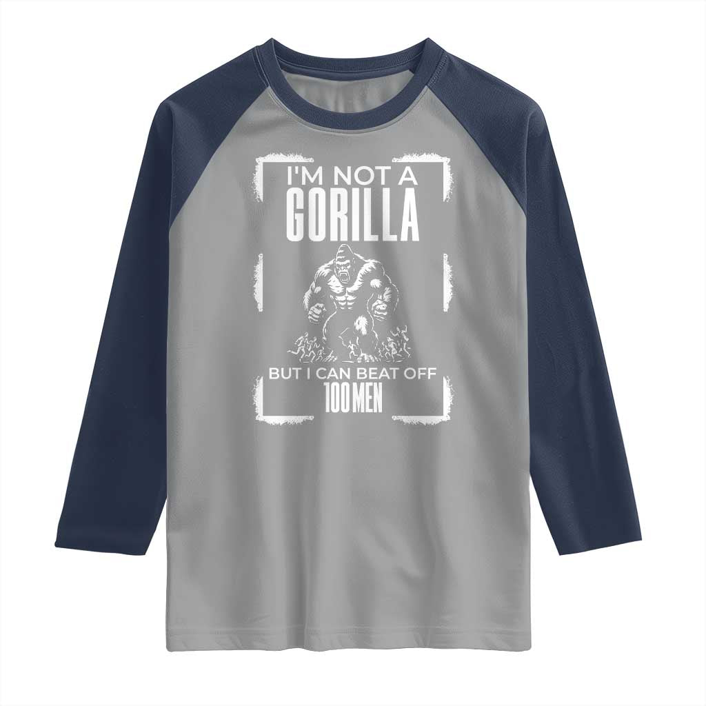 Funny Sarcastic Raglan Shirt Not A Gorilla But I Can Beat Off A Hundred Men TS12 Sport Gray Navy Print Your Wear