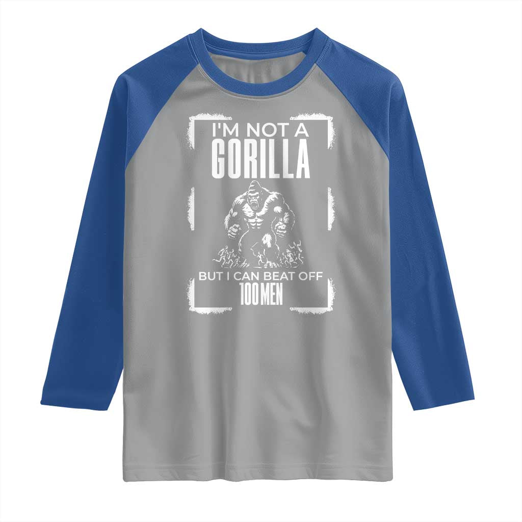 Funny Sarcastic Raglan Shirt Not A Gorilla But I Can Beat Off A Hundred Men TS12 Sport Gray Royal Print Your Wear