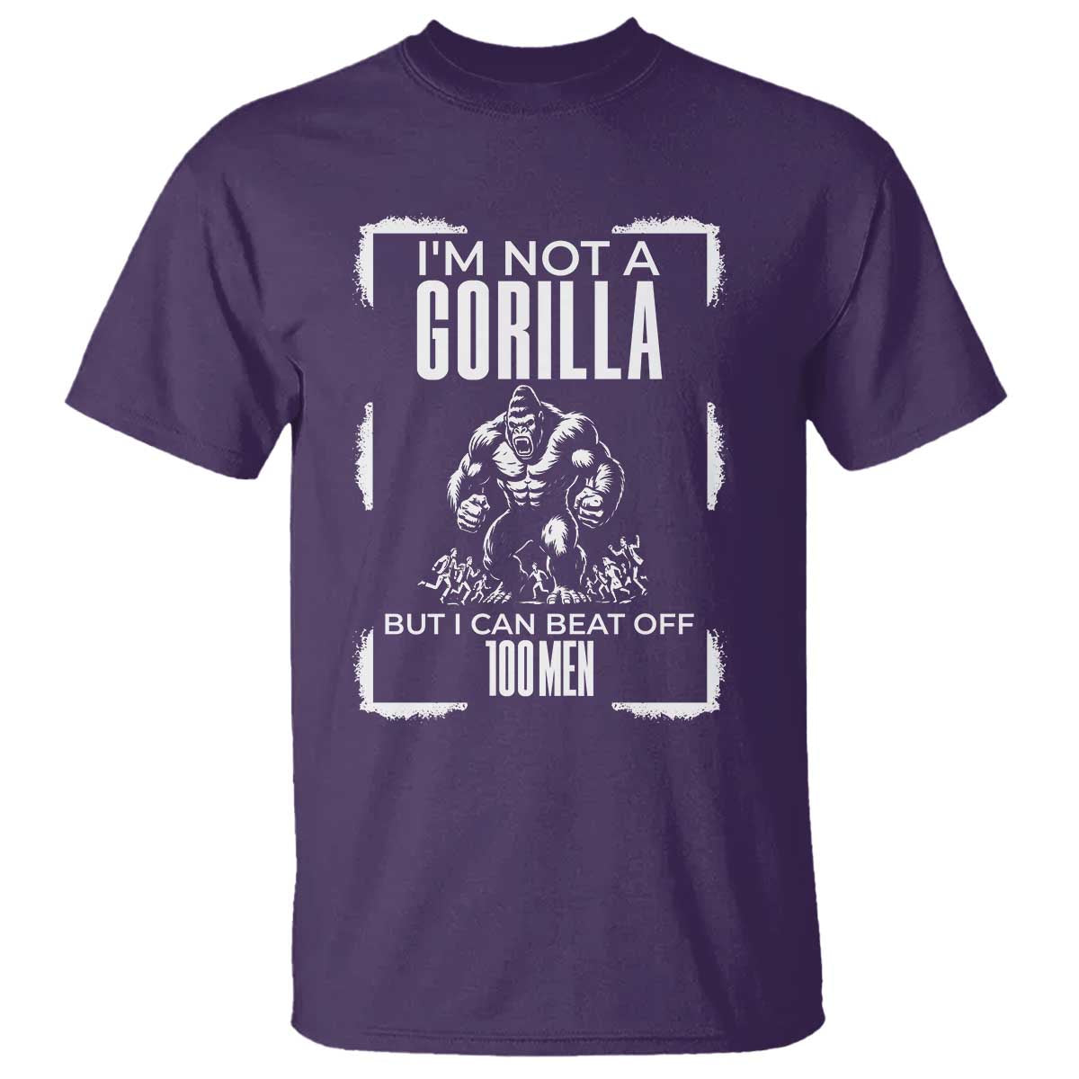Funny Sarcastic T Shirt Not A Gorilla But I Can Beat Off A Hundred Men TS12 Purple Print Your Wear