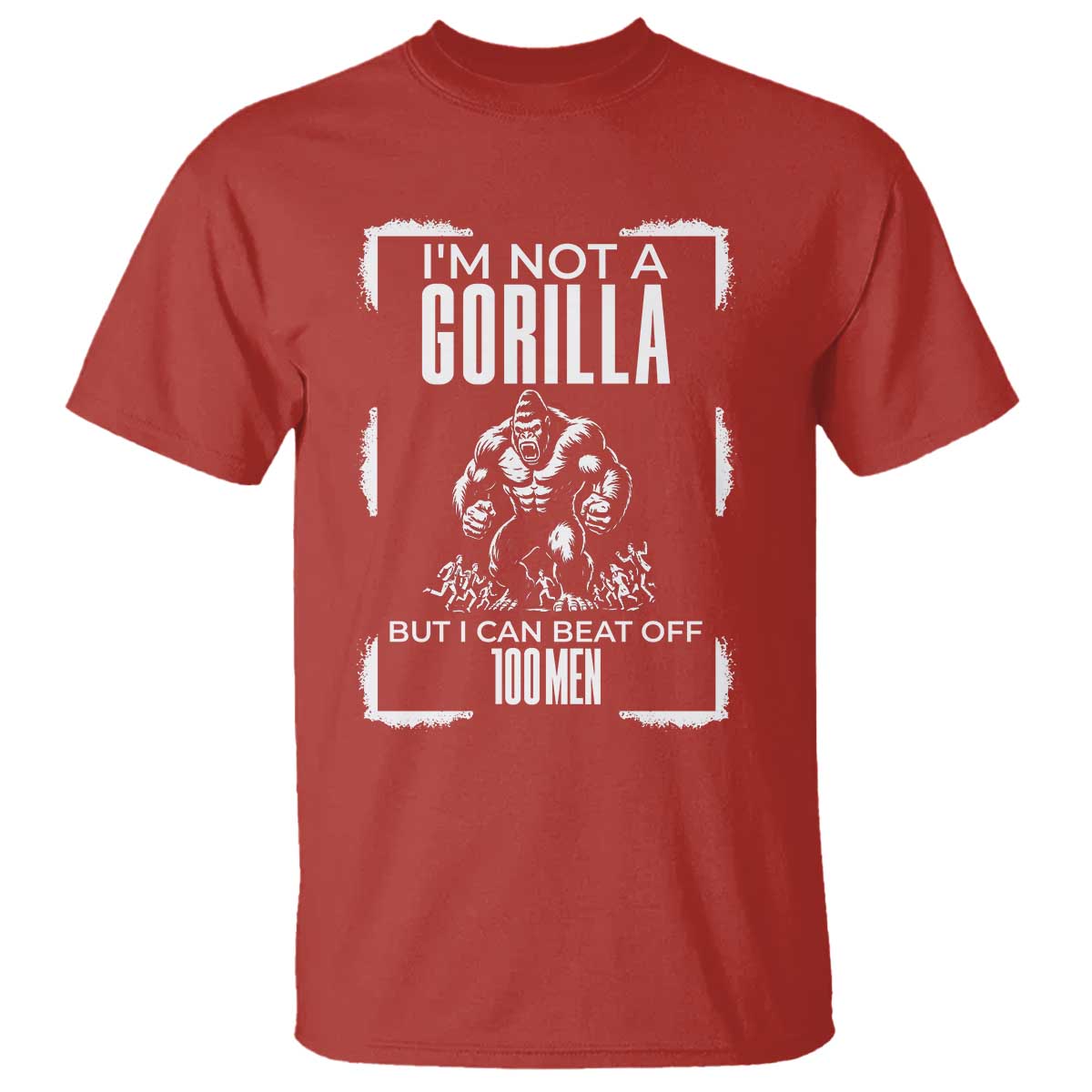 Funny Sarcastic T Shirt Not A Gorilla But I Can Beat Off A Hundred Men TS12 Red Print Your Wear