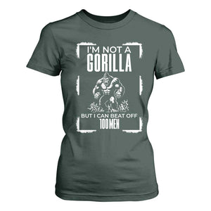 Funny Sarcastic T Shirt For Women Not A Gorilla But I Can Beat Off A Hundred Men TS12 Dark Forest Green Print Your Wear