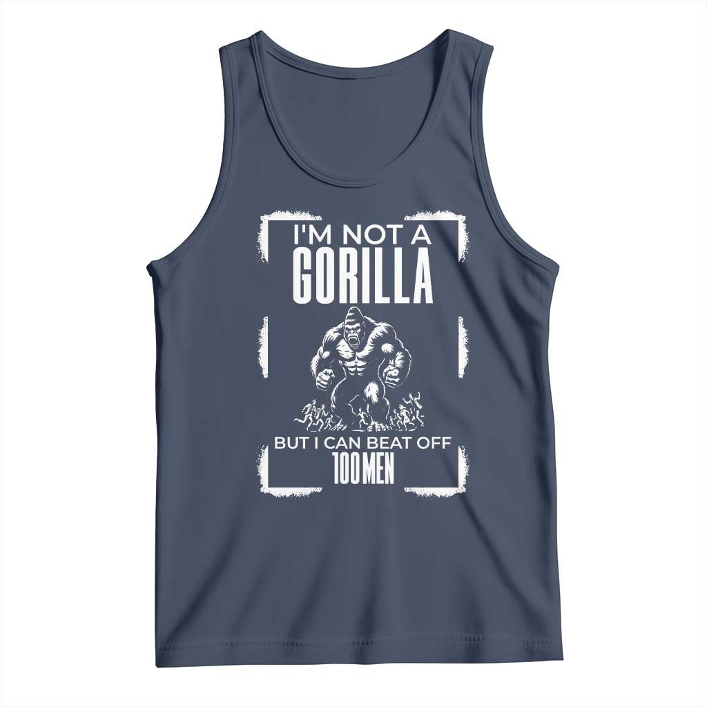 Funny Sarcastic Tank Top Not A Gorilla But I Can Beat Off A Hundred Men TS12 Navy Print Your Wear
