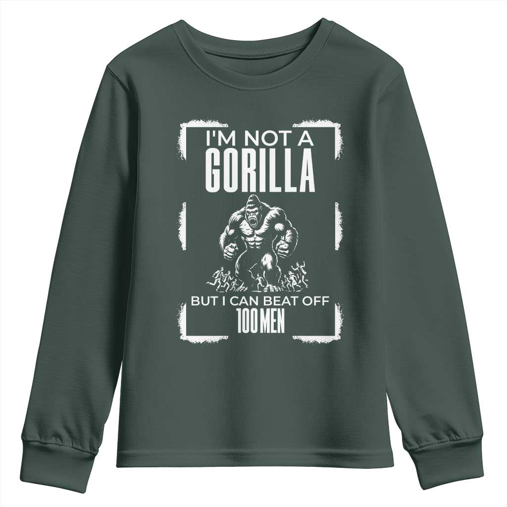 Funny Sarcastic Youth Sweatshirt Not A Gorilla But I Can Beat Off A Hundred Men TS12 Dark Forest Green Print Your Wear