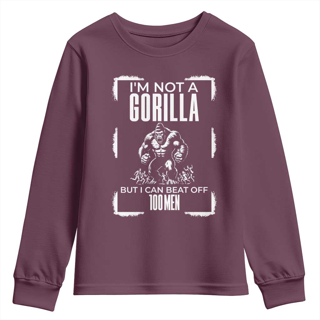 Funny Sarcastic Youth Sweatshirt Not A Gorilla But I Can Beat Off A Hundred Men TS12 Maroon Print Your Wear