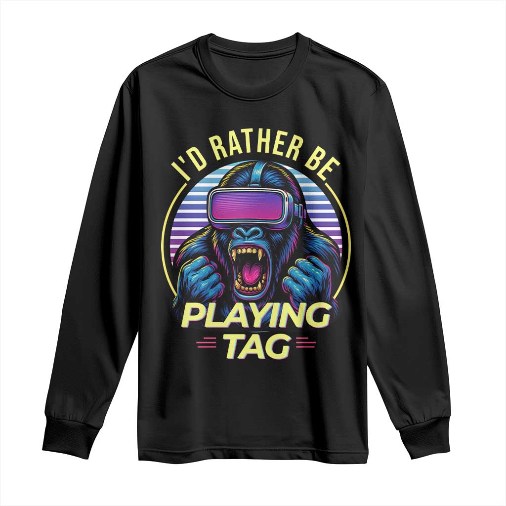 VR Gamer Gorilla Long Sleeve Shirt Id Rather Be Playing Tag Gift TS12 Black Print Your Wear