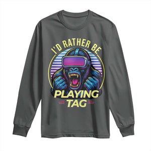 VR Gamer Gorilla Long Sleeve Shirt Id Rather Be Playing Tag Gift TS12 Dark Heather Print Your Wear