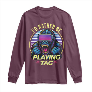 VR Gamer Gorilla Long Sleeve Shirt Id Rather Be Playing Tag Gift TS12 Maroon Print Your Wear