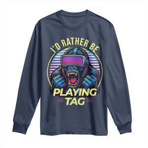 VR Gamer Gorilla Long Sleeve Shirt Id Rather Be Playing Tag Gift TS12 Navy Print Your Wear