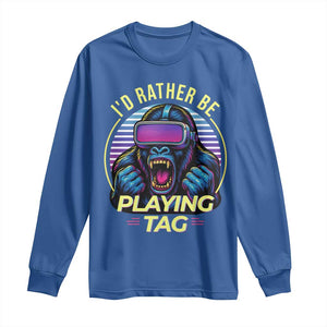 VR Gamer Gorilla Long Sleeve Shirt Id Rather Be Playing Tag Gift TS12 Royal Blue Print Your Wear