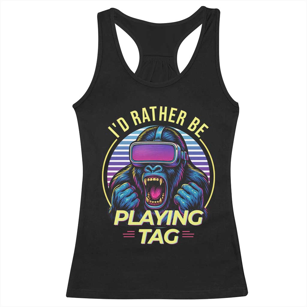 VR Gamer Gorilla Racerback Tank Top Id Rather Be Playing Tag Gift TS12 Black Print Your Wear
