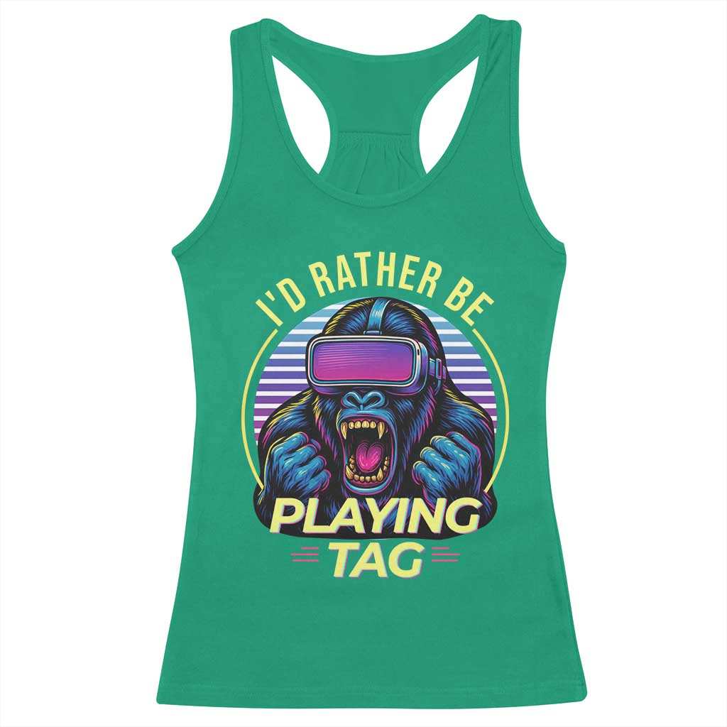 VR Gamer Gorilla Racerback Tank Top Id Rather Be Playing Tag Gift TS12 Irish Green Print Your Wear