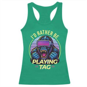 VR Gamer Gorilla Racerback Tank Top Id Rather Be Playing Tag Gift TS12 Irish Green Print Your Wear