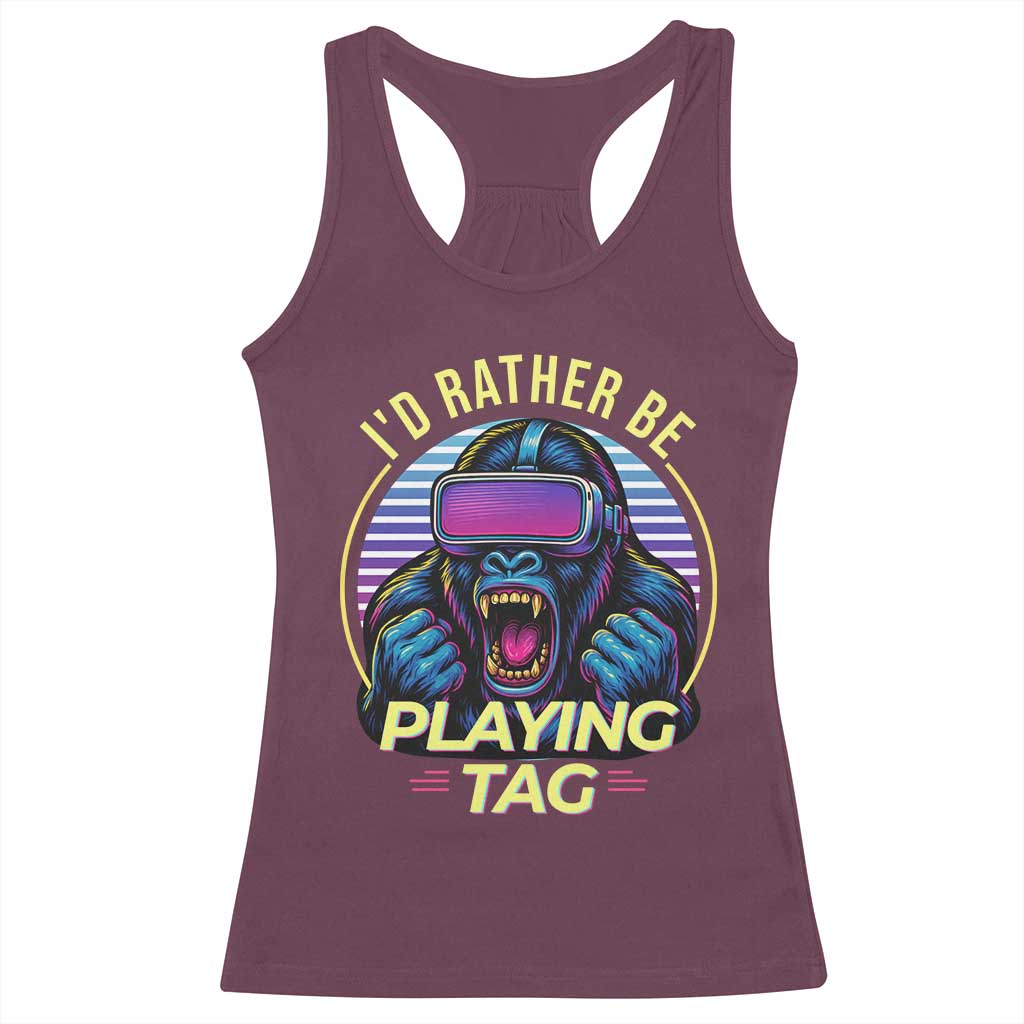 VR Gamer Gorilla Racerback Tank Top Id Rather Be Playing Tag Gift TS12 Maroon Print Your Wear