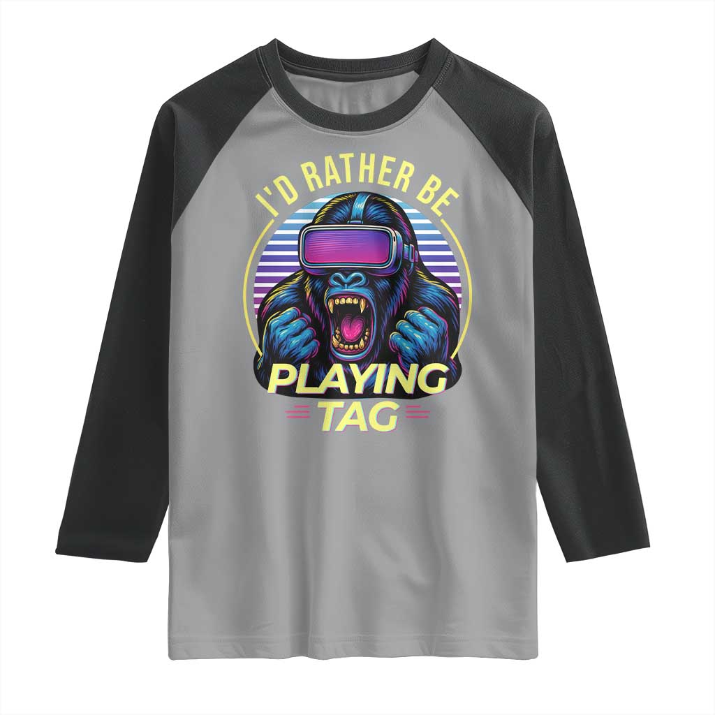VR Gamer Gorilla Raglan Shirt Id Rather Be Playing Tag Gift TS12 Sport Gray Black Print Your Wear