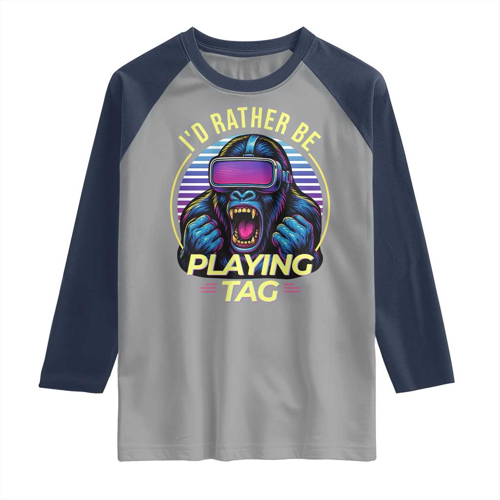 VR Gamer Gorilla Raglan Shirt Id Rather Be Playing Tag Gift TS12 Sport Gray Navy Print Your Wear
