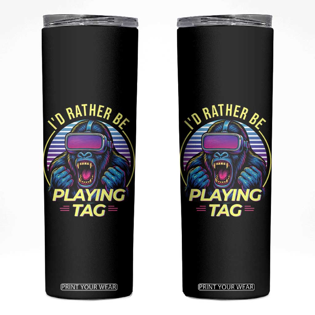 VR Gamer Gorilla Skinny Tumbler Id Rather Be Playing Tag Gift TS12 Black Print Your Wear