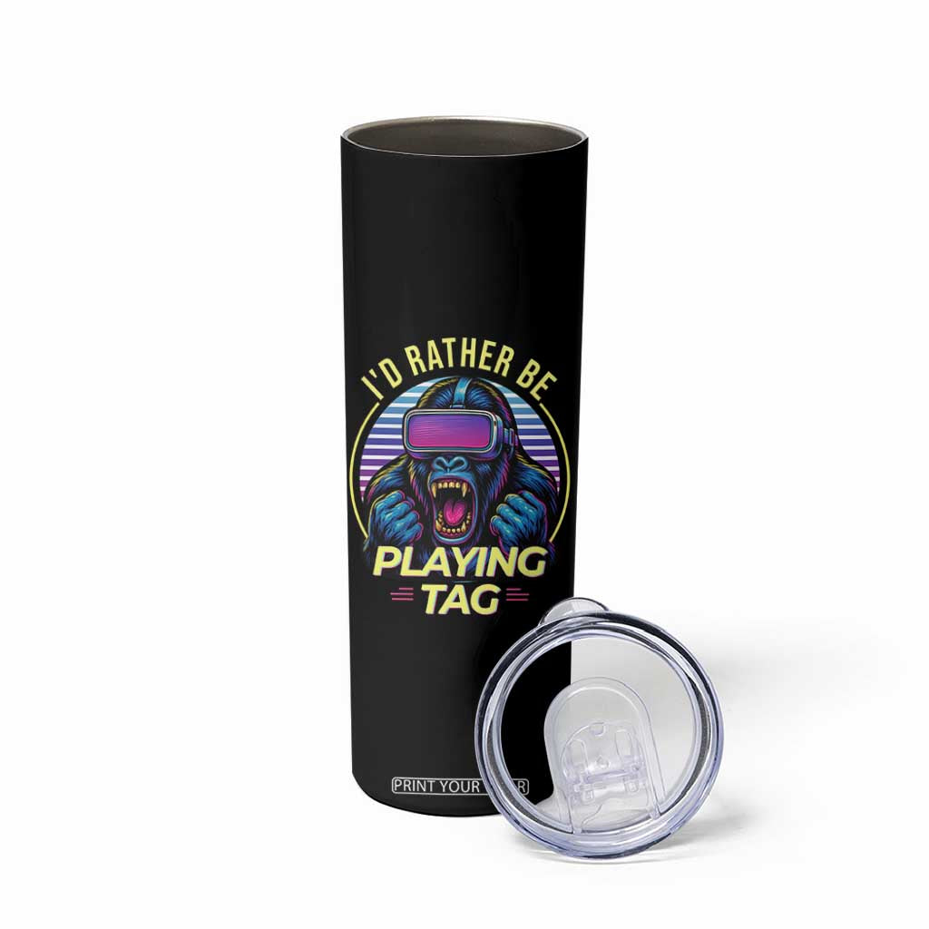 VR Gamer Gorilla Skinny Tumbler Id Rather Be Playing Tag Gift TS12 Print Your Wear