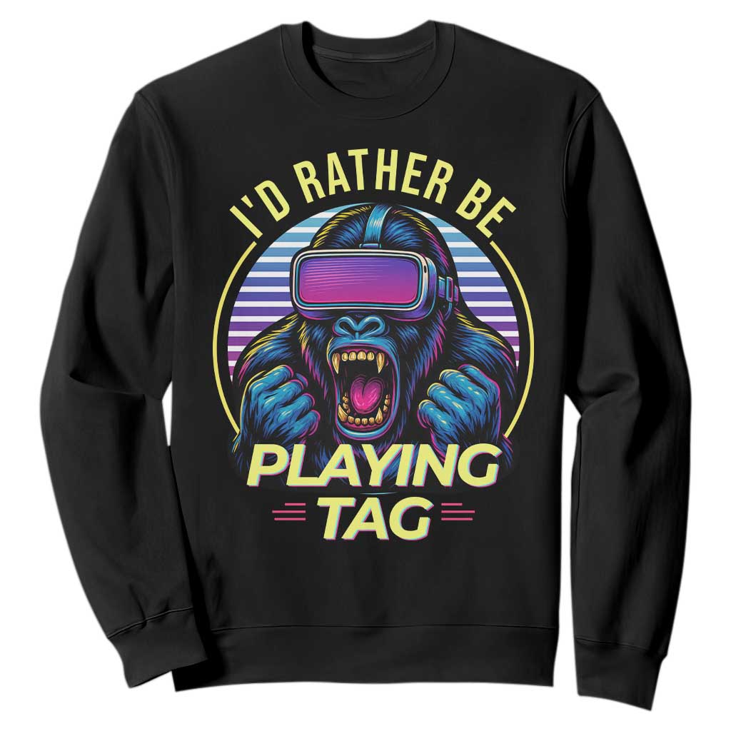 VR Gamer Gorilla Sweatshirt Id Rather Be Playing Tag Gift TS12 Black Print Your Wear
