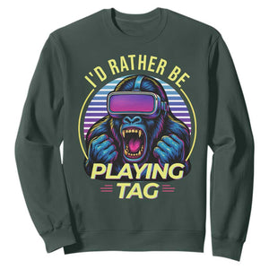 VR Gamer Gorilla Sweatshirt Id Rather Be Playing Tag Gift TS12 Dark Forest Green Print Your Wear