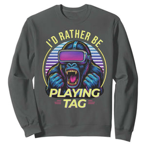 VR Gamer Gorilla Sweatshirt Id Rather Be Playing Tag Gift TS12 Dark Heather Print Your Wear
