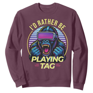 VR Gamer Gorilla Sweatshirt Id Rather Be Playing Tag Gift TS12 Maroon Print Your Wear
