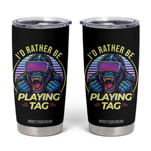 VR Gamer Gorilla Tumbler Cup Id Rather Be Playing Tag Gift TS12 Black Print Your Wear